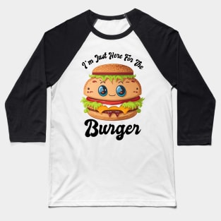 JUST HERE FOR THE BURGER Baseball T-Shirt